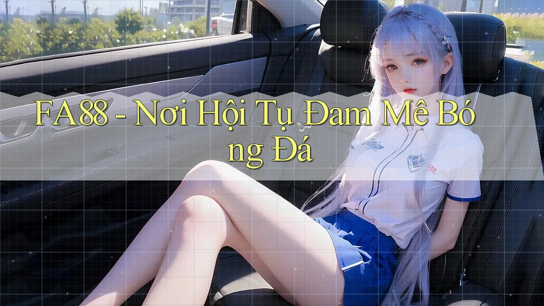 FA88 - Nơi Hội Tụ Đam Mê Bóng Đá FA88 - Nơi Hội Tụ Đam Mê Bóng Đá