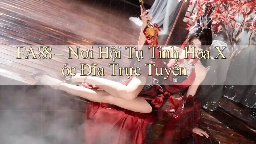 FA88 – Nơi Hội Tụ Tinh Hoa Xóc Đĩa Trực Tuyến