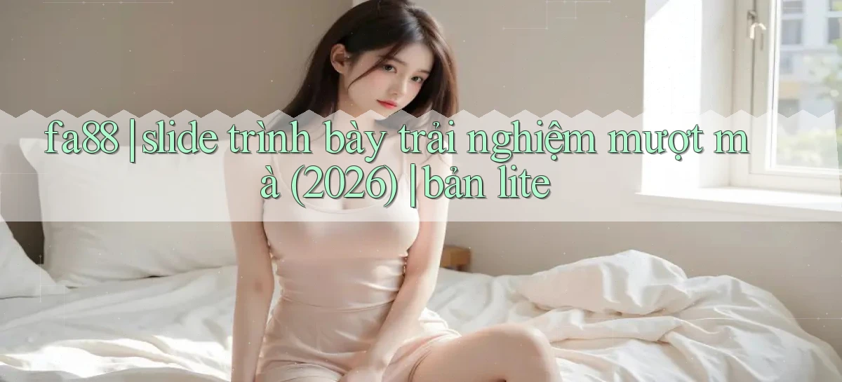 fa88 slide trình bày trải nghiệm mượt mà (2026) bản lite
