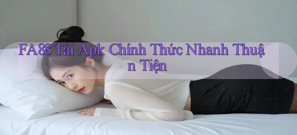 fa88  tải apk chính thức nhanh thuận tiện