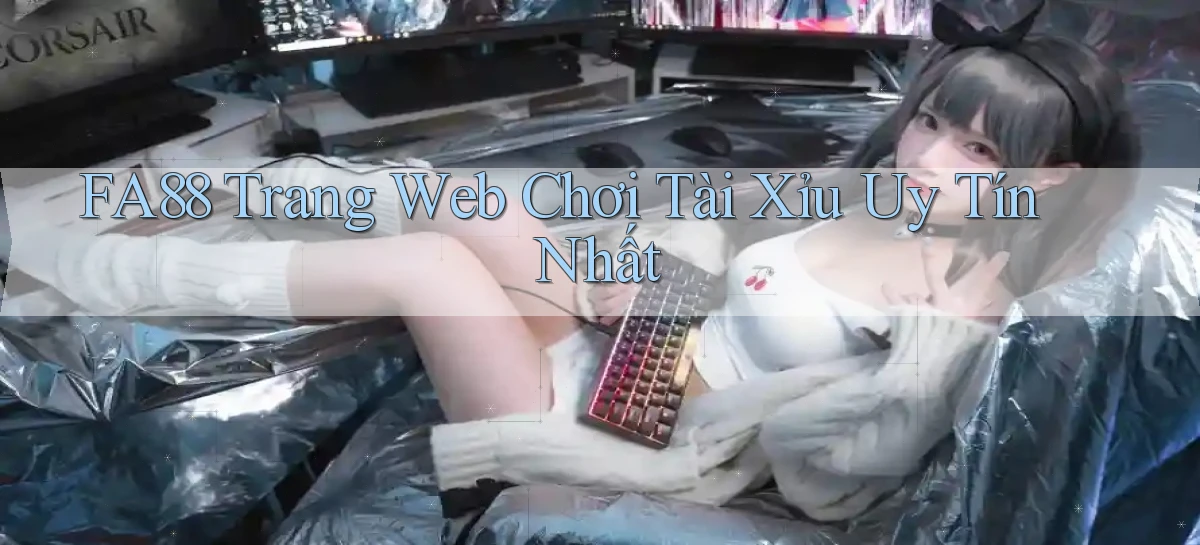 fa88  trang web chơi tài xỉu uy tín nhất