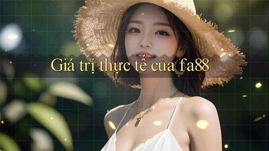 Giá trị thực tế của fa88