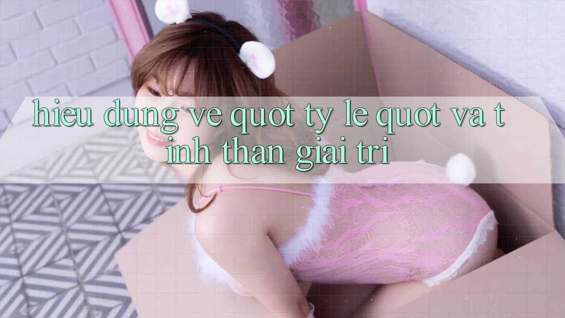 Hiểu Đúng Về " Tỷ Lệ" Và Tinh Thần Giải Trí