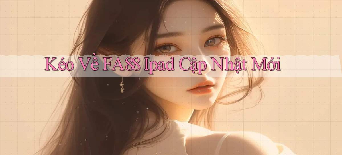 kéo về fa88 ipad cập nhật mới
