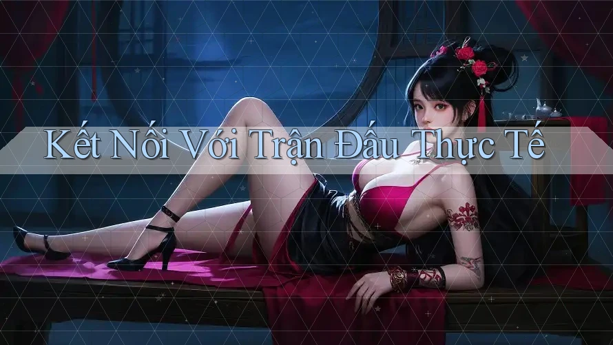 Kết Nối Với Trận Đấu Thực Tế