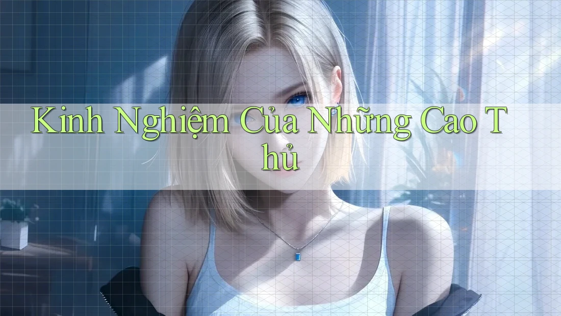 Kinh Nghiệm Của Những Cao Thủ