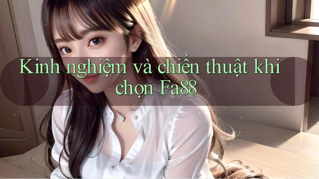 Kinh nghiệm và chiến thuật khi chọn Fa88