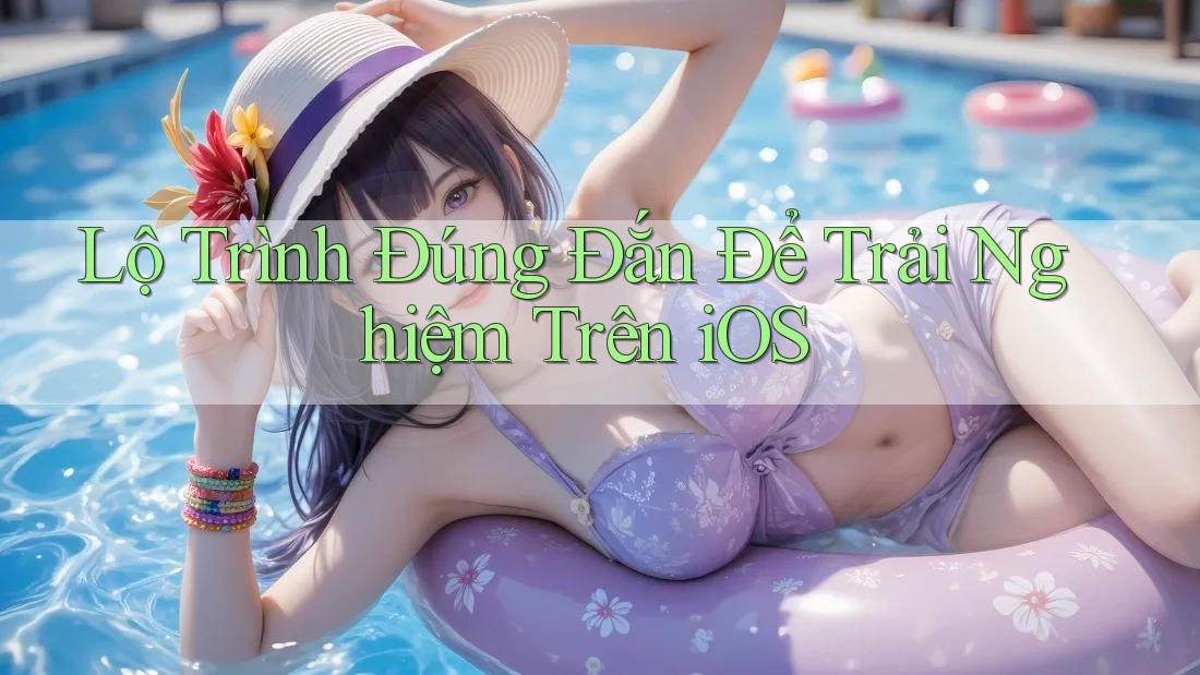 Lộ Trình Đúng Đắn Để Trải Nghiệm Trên iOS Lộ Trình Đúng Đắn Để Trải Nghiệm Trên iOS