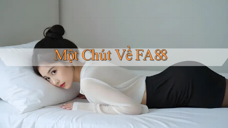 Một Chút Về FA88 Một Chút Về FA88