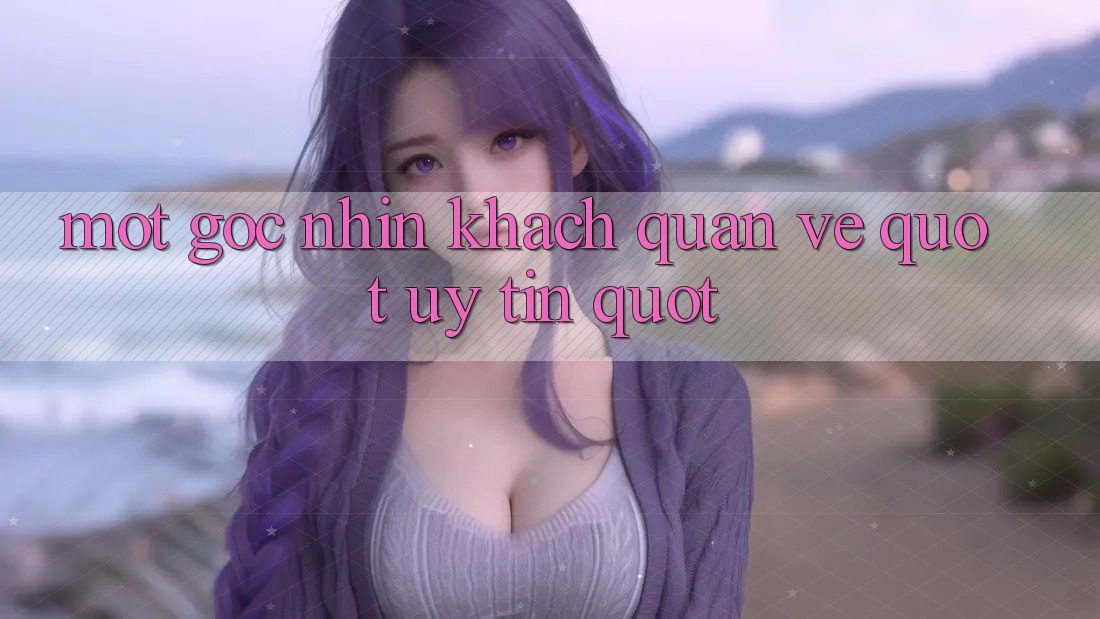 Một Góc Nhìn Khách Quan Về " Uy Tín" Một Góc Nhìn Khách Quan Về " Uy Tín"