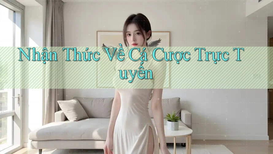 Nhận Thức Về Cá Cược Trực Tuyến Nhận Thức Về Cá Cược Trực Tuyến