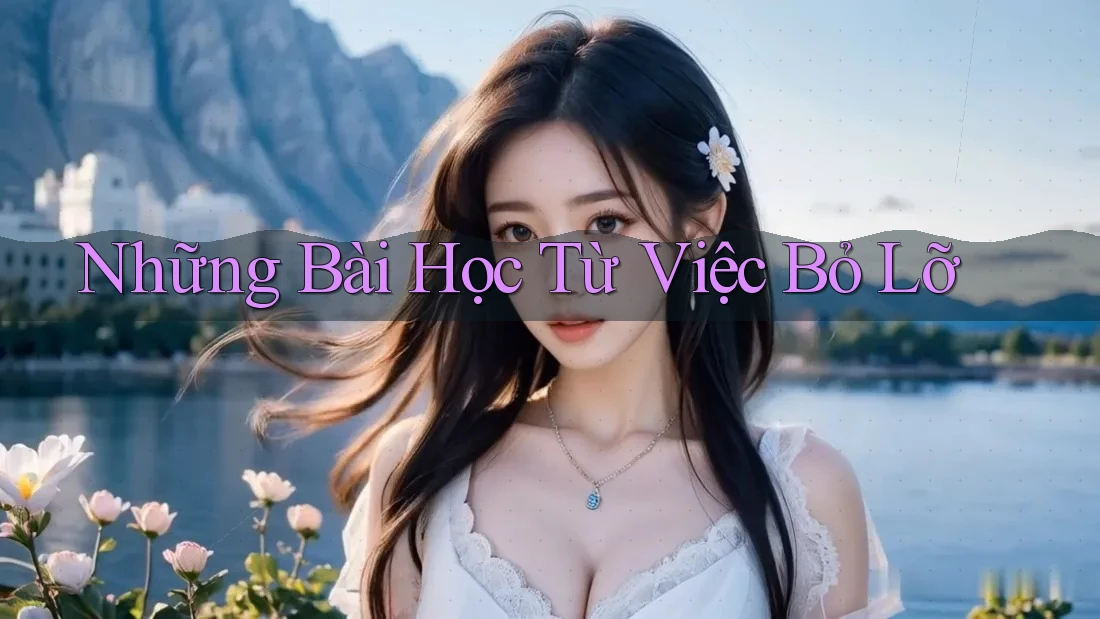 Những Bài Học Từ Việc Bỏ Lỡ