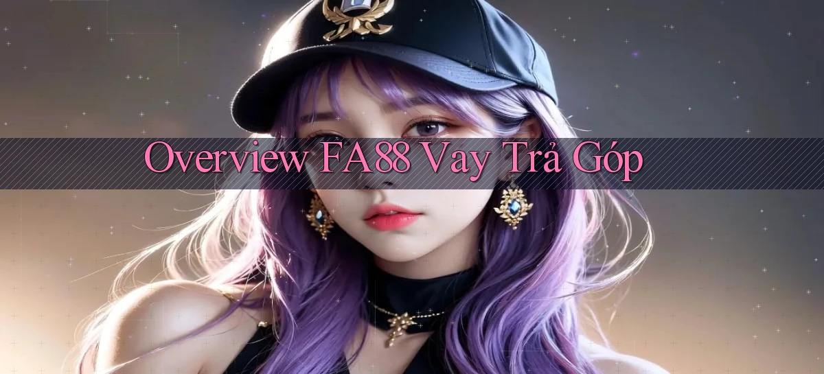 overview fa88 vay trả góp