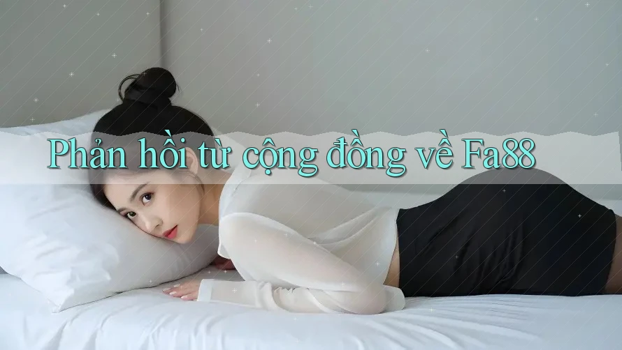Phản hồi từ cộng đồng về Fa88