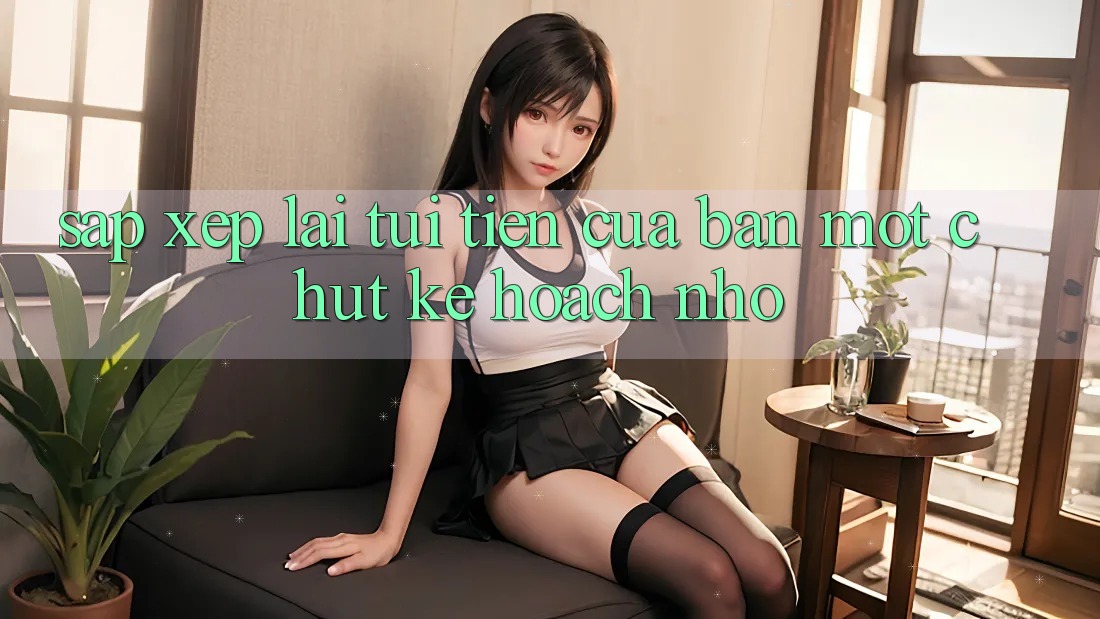 “Sắp Xếp” Lại Túi Tiền Của Bạn: Một Chút Kế Hoạch Nhỏ