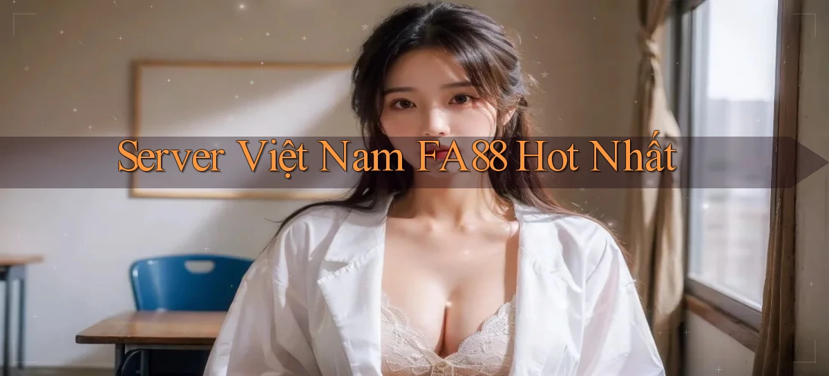 server việt nam fa88 hot nhất