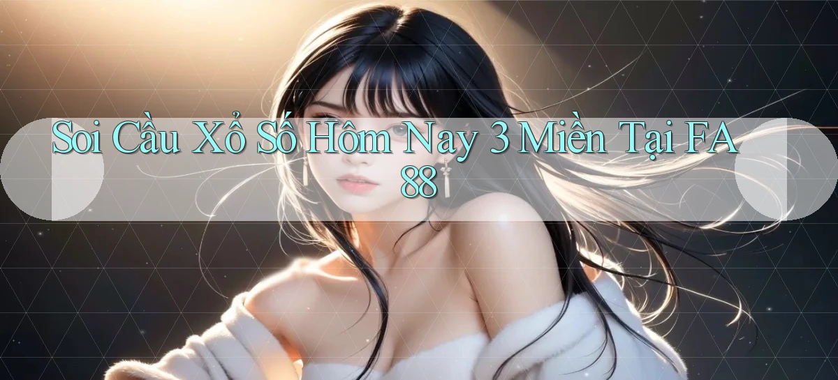 soi cầu xổ số hôm nay 3 miền tại fa88