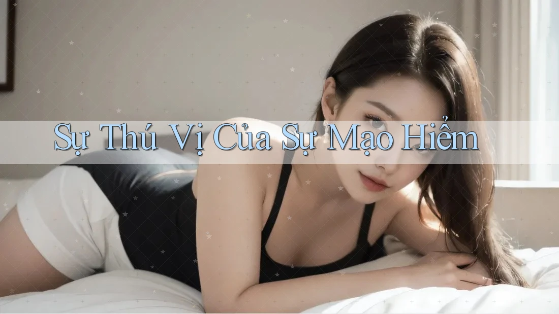 Sự Thú Vị Của Sự Mạo Hiểm Sự Thú Vị Của Sự Mạo Hiểm