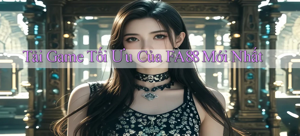 tải game tối ưu của fa88 mới nhất