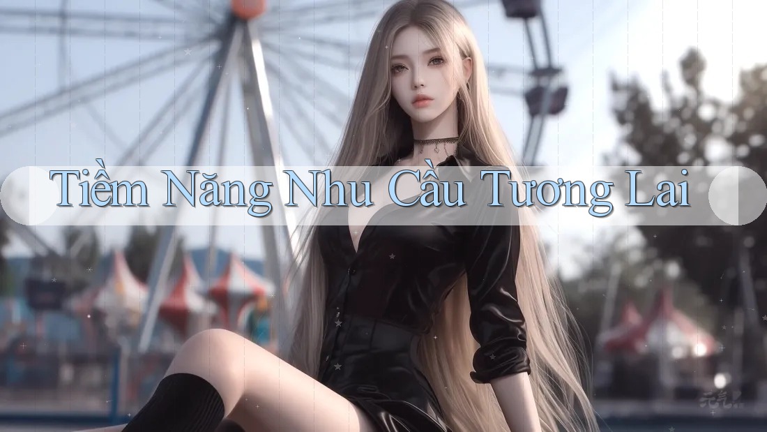 Tiềm Năng Nhu Cầu Tương Lai