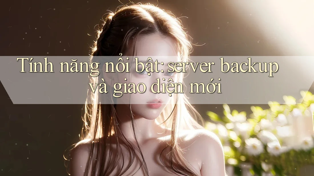 Tính năng nổi bật: server backup và giao diện mới