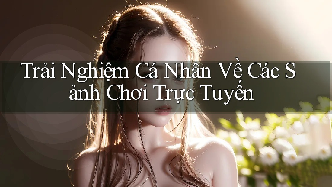 Trải Nghiệm Cá Nhân Về Các Sảnh Chơi Trực Tuyến Trải Nghiệm Cá Nhân Về Các Sảnh Chơi Trực Tuyến
