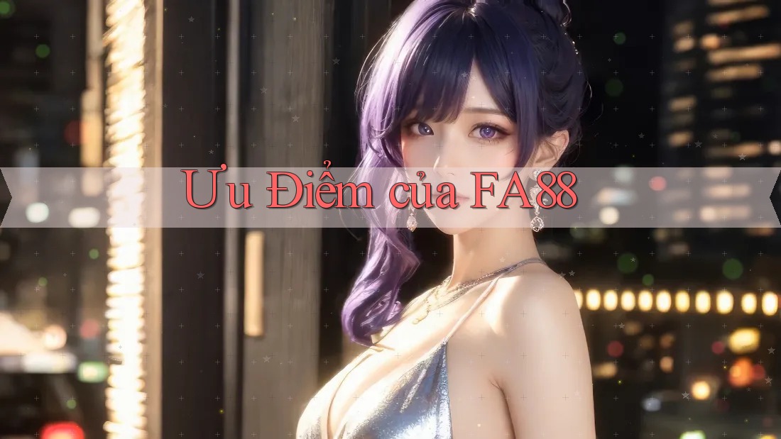 Ưu Điểm của FA88