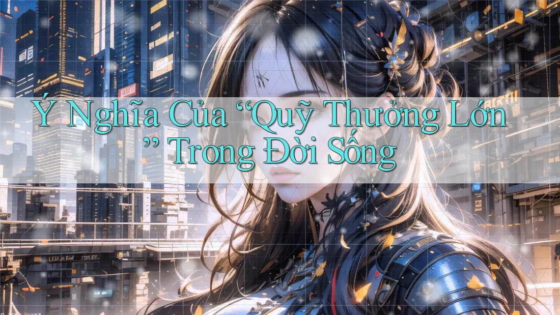 Ý Nghĩa Của “Quỹ Thưởng Lớn” Trong Đời Sống